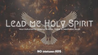 Lead Me Holy Spirit, 3 Hour Instrumental Soaking Worship, Prayer & Meditation Music