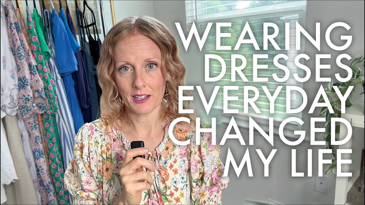 I WORE A DRESS EVERY DAY FOR A YEAR AND IT COMPLETELY CHANGED MY LIFE!