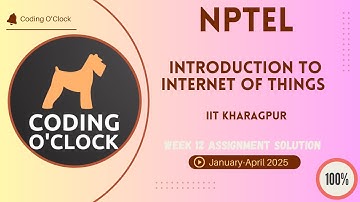 NPTEL Introduction To Internet Of Things Week 12 Quiz Assignment January - April 2025 IIT Kharagpur