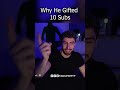 Why He Gifted 10 Subs