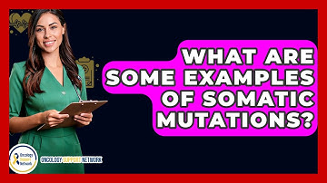What Are Some Examples Of Somatic Mutations? - Oncology Support Network