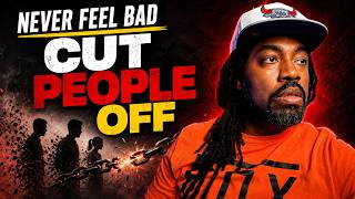 Never Feel Bad When You Cut People Off