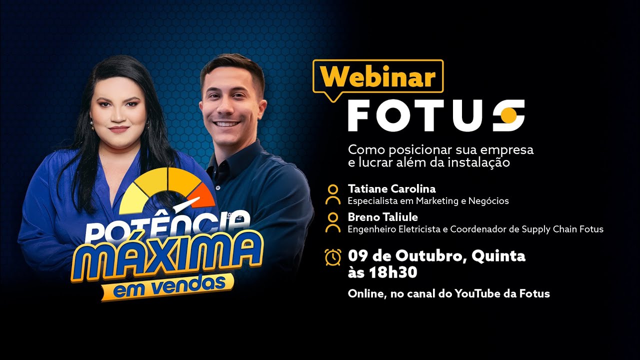 Webinar Fotus - Potência Máxima em Vendas: Como posicionar sua empresa e lucrar além da Instalação