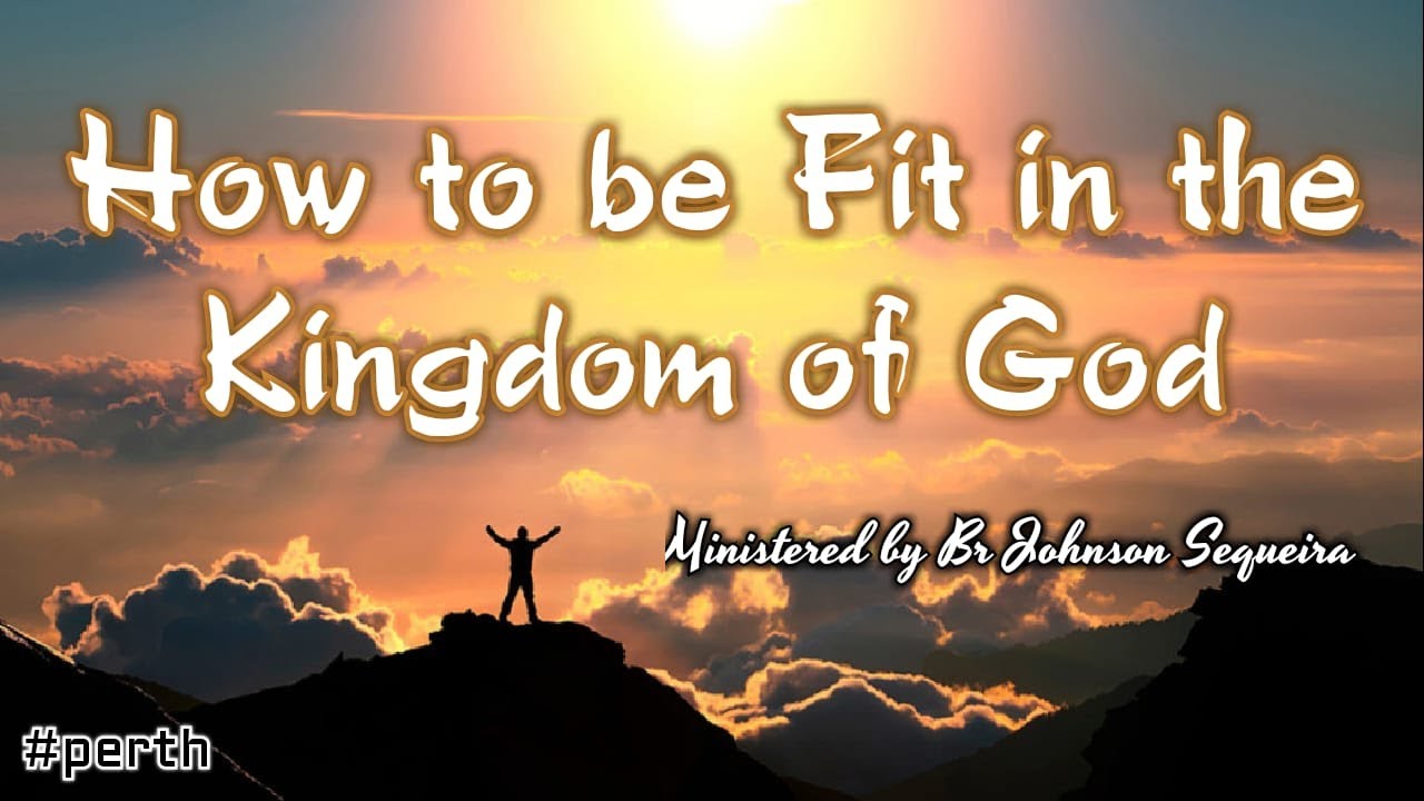 How to be fit in the Kingdom of God. Part 1 PERTH 12th March 2019