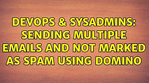 DevOps & SysAdmins: Sending multiple emails and not marked as spam using Domino