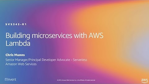 AWS re:Invent 2019: [REPEAT 1] Building microservices with AWS Lambda (SVS343-R1)
