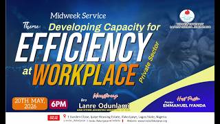 DEVELOPING CAPACITY FOR EFFICIENCY AT THE WORKPLACE || MID-WEEK SERVICE- WEDNESDAY 20TH OF MAY, 2026