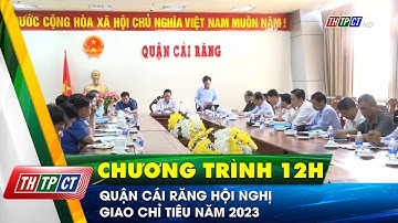 Quận Cái Răng hội nghị giao chỉ tiêu năm 2023 | Cần Thơ TV