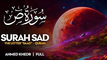 Surah Sad (سورة ص) - أحمد خضر | Ahmed Khedr (4K)