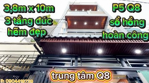 P5 Q8,phạm thế hiển,hẽm đẹp DT 3,8m x 10m 3 tầng đúc,4 pn 3wc,sổ hồng hoàn công trung tâm Q8 5 t xxx