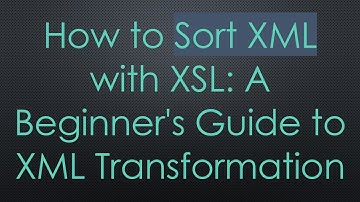 How to Sort XML with XSL: A Beginner