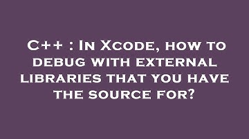 C++ : In Xcode, how to debug with external libraries that you have the source for?