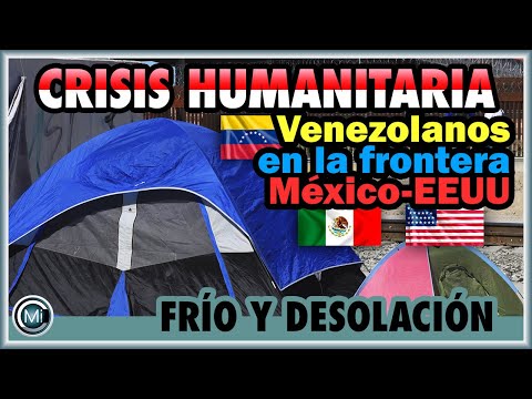 Frío y desolación sufren los venezolanos en la frontera México-EEUU