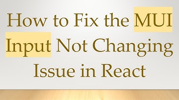 How to Fix the MUI Input Not Changing Issue in React