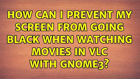 How can I prevent my screen from going black when watching movies in VLC with GNOME3?