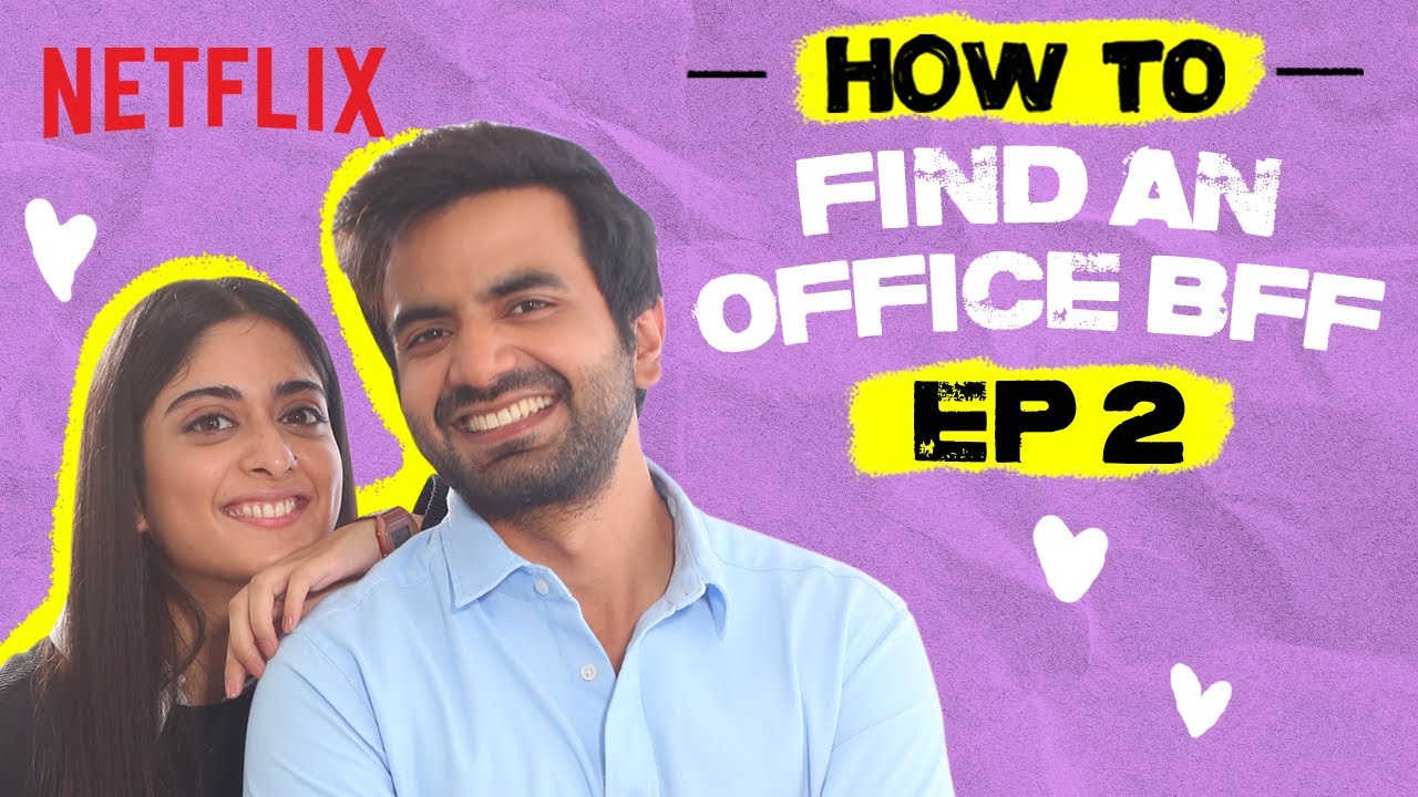 Ep 2: How To Find an Office BFF | How To Fall In Love | Ayush Mehra, Tanya  Maniktala | Netflix India - YouTube