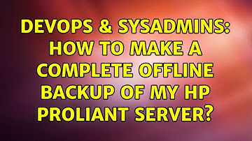 DevOps & SysAdmins: How to make a complete offline backup of my HP Proliant server? (2 Solutions!!)