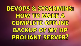 Famous DevOps & SysAdmins: How to make a complete offline backup of my HP Proliant server? (2 Solutions!!) Profile