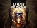 La Frase Más Poderosa del Mundo