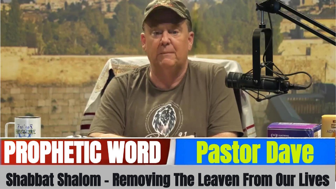 Pastor Dave PROPHETIC WORD Updates - Shabbat Shalom - Removing The Leaven From Our Lives