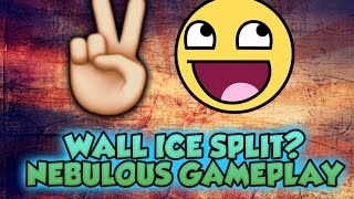 WALL ICE SPLIT! SICK! | NEBULOUS GAMEPLAY