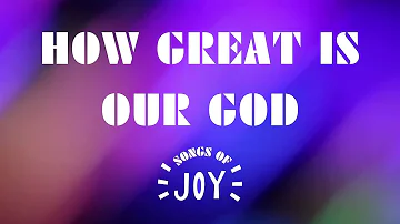 Songs of Joy : How Great Is Our God | Hillsdale Church