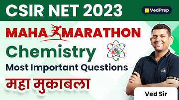 Maha Marathon | Most Important Questions | Chemistry | CSIR NET 2023 | VedPrep Chem Academy
