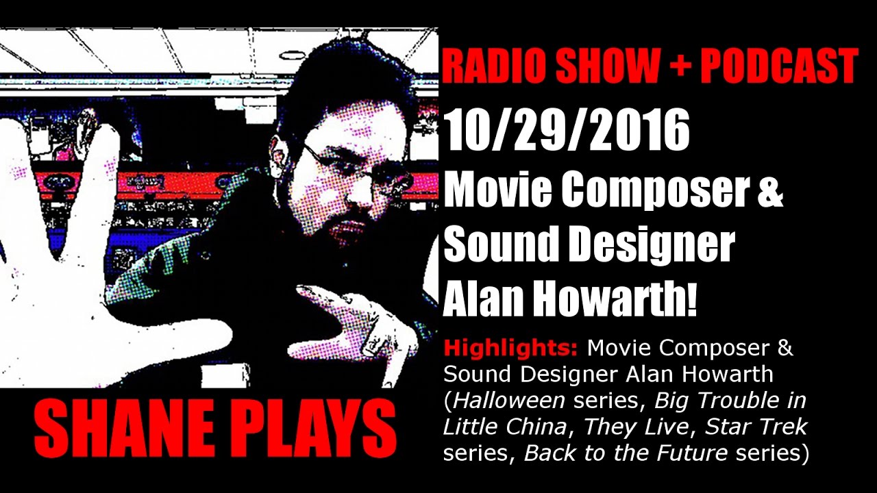 Movie Composer & Sound Designer Alan Howarth! - Shane Plays Radio Ep ...