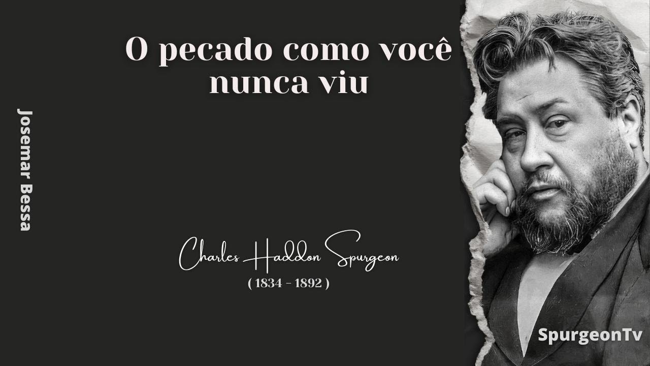 O pecado como você nunca viu  | C. H. Spurgeon ( 1834 - 1892 )