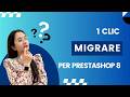 PrestaShop 1 CLICK per migrare qualsiasi dato – Veloce, sicuro e preciso