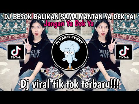 DJ BESOK BALIKAN SAMA MANTAN YA DEK YA! JANGAN YA DEK YA | DJ VIRAL TIKTOK TERBARU YANG DI CARI!!!