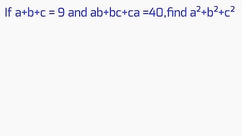 If a+b+c =9 and ab+bc+ca=40,.find a²+b²+c²