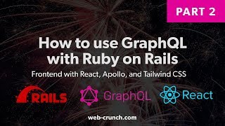 How To Use GraphQL with Ruby on Rails - Part 2 - React Apollo Frontend