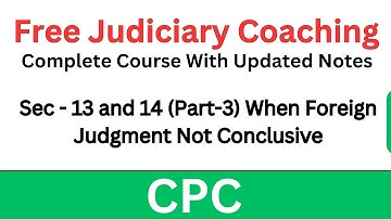CPC Sec - 13 and 14 (Part-3) When Foreign Judgment Not Conclusive | Free Judiciary Coaching | CPC