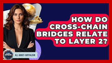 How Do Cross-Chain Bridges Relate To Layer 2? - All About Capitalism