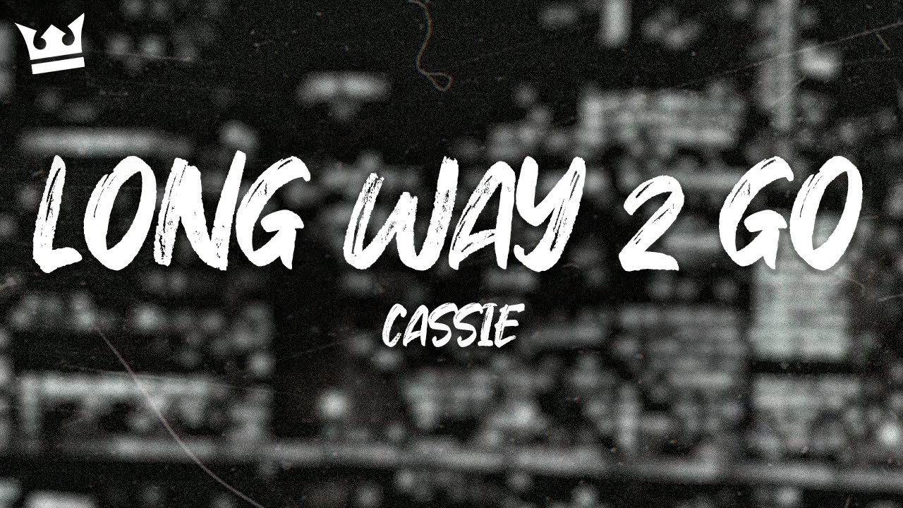 Cassie - Long Way 2 Go (Lyrics)