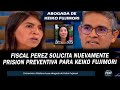 ABOGADA DE KEIKO SE PRONUNCIA: FISCAL PEREZ SOLICITA NUEVAMENNTE PRISION PREVENTINVA PARA KEIKO F.