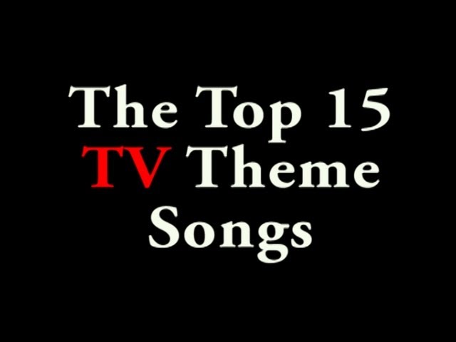 Top 15 TV Theme Songs class=