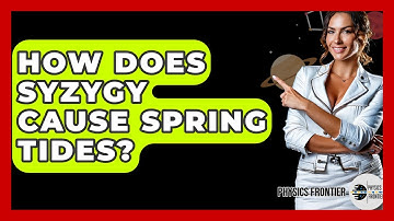 How Does Syzygy Cause Spring Tides? - Physics Frontier