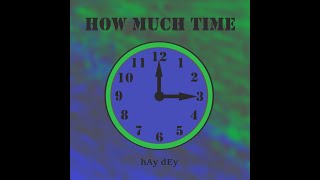 hAy dEy - "How Much Time" (Official Audio)