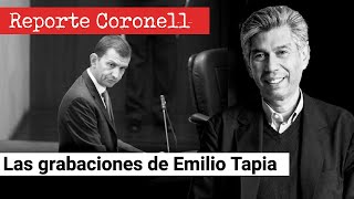 EL REPORTE CORONELL | Las grabaciones de Emilio Tapia