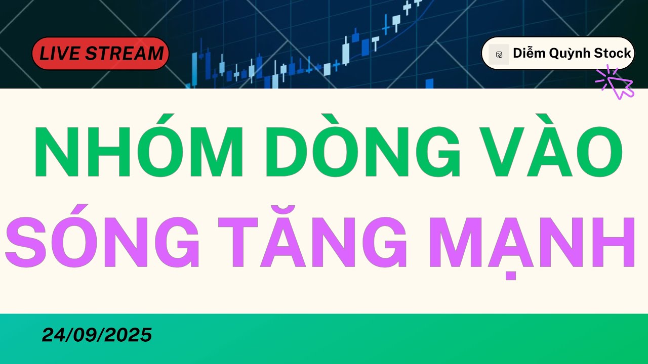 LIVESTREAM 24/09/2025| NHÓM DÒNG VÀO SÓNG TĂNG MẠNH ?