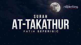 Surah At-Takathur Recitation By Fatih Seferegic | Repenting Muslim