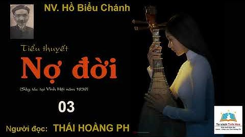 NỢ ĐỜI. Tập 03. Tác giả NV. Hồ Biểu Chánh. Người đọc: Thái Hoàng Phi