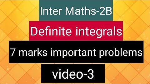 Inter Maths-2B - Definite Integrals -       7 marks important problems - video-3