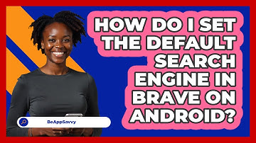 How do I set the default search engine in Brave on Android? - Be App Savvy