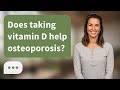 Does taking vitamin D help osteoporosis? | Vitamin D & Bones
