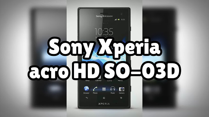 Màn hình sony xperia hd so-03d bao nhiêu inch năm 2024