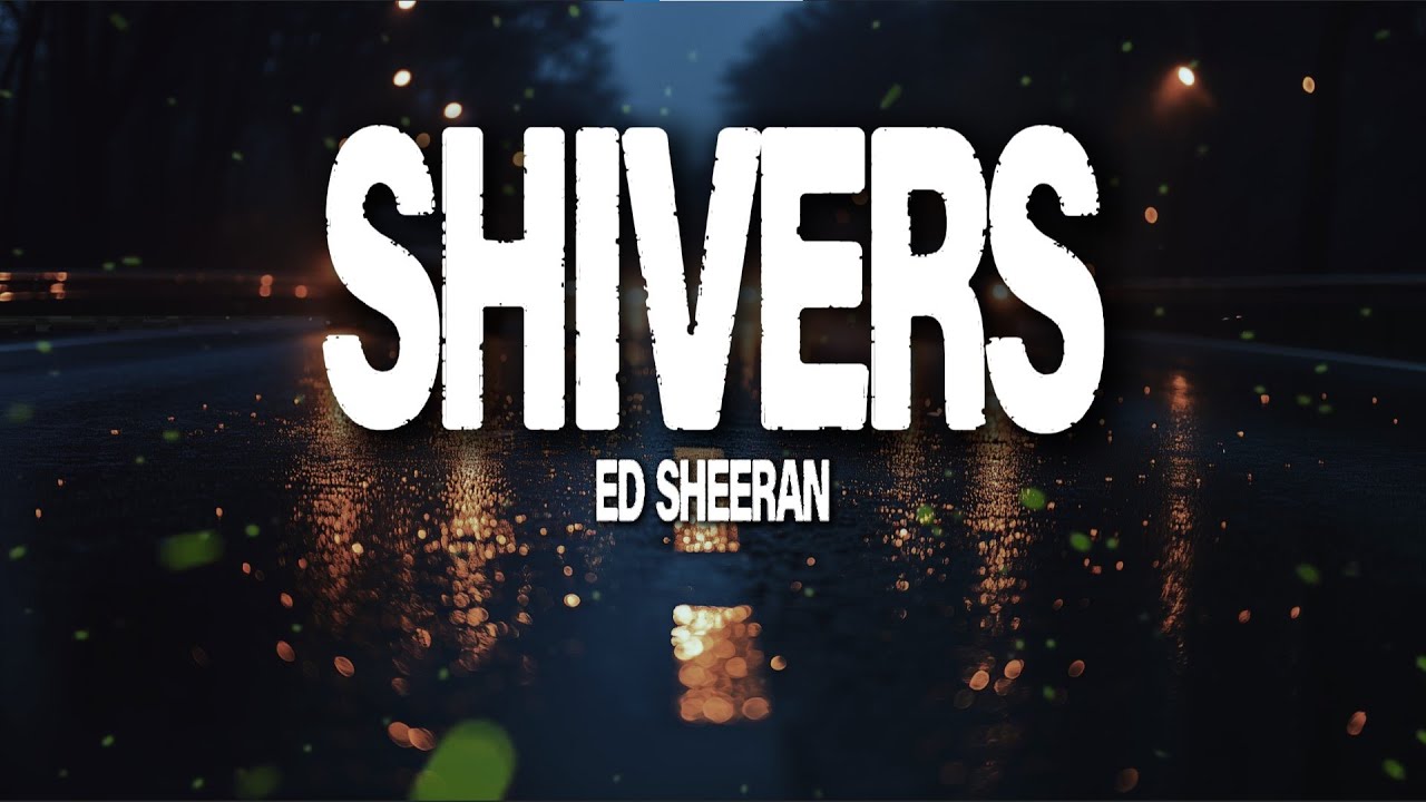Ed Sheeran – Shivers (Lyrics) | Heart Racing Love
