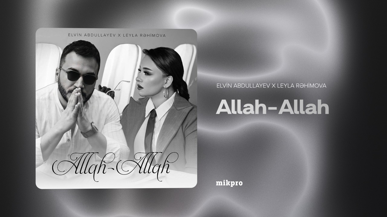 Elvin Abdullayev x Leyla Rəhimova — Allah-Allah (Rəsmi Audio)